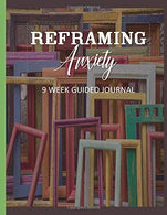 Reframing Anxiety: 9 Week Guided Self Care Diary Journal Notebook