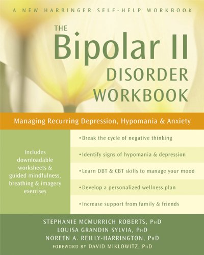 The Bipolar II Disorder Workbook: Managing Recurring Depression. Hypomania. and Anxiety (A New Harbinger Self-Help Workbook)