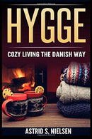 Hygge: Cozy Living The Danish Way (Denmark. Nordic Way. Contentment. Slow Down. Simply Living. Art of Hygge)