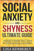 Social Anxiety and Shyness Ultimate Guide: Techniques to Overcome Stress. Achieve Self Esteem and Succeed as an Introvert