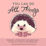 You Can Do All Things: Drawings. Affirmations and Mindfulness to Help With Anxiety and Depression