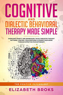 Cognitive and Dialectic Behavioral Therapy Made Simple: Overcome Anxiety and Depression. Tackle Negative Thought Patterns. Control your Emotions &am