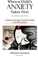When a Child's Anxiety Takes Over (Second Edition): A Mother's Struggle to Save Her Child from Emetophobia