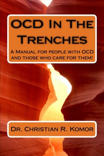 OCD in the Trenches A Manual for People With OCD and Those Who Care For Them: A Manual for people with OCD and those who care for them!
