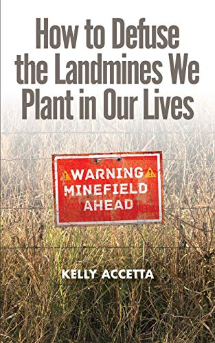 How To Defuse The Landmines We Plant In Our Lives