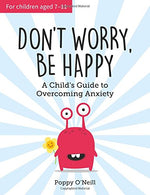 Don't Worry. Be Happy: A Child&rsquo;s Guide to Overcoming Anxiety